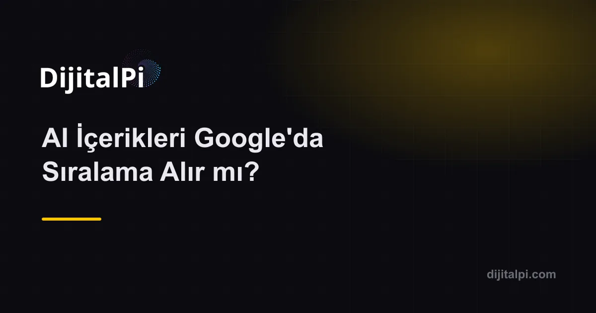 AI İçerikleri Google'da Sıralama Alır mı?