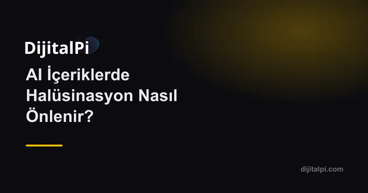 AI İçeriklerde Halüsinasyon Nasıl Önlenir?