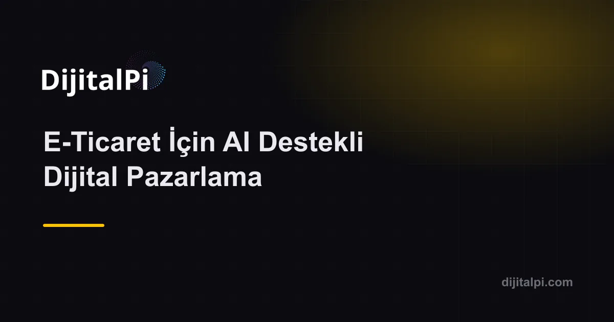 E-Ticaret İçin AI Destekli Dijital Pazarlama — AI Destekli Google Reklamları (SEM)