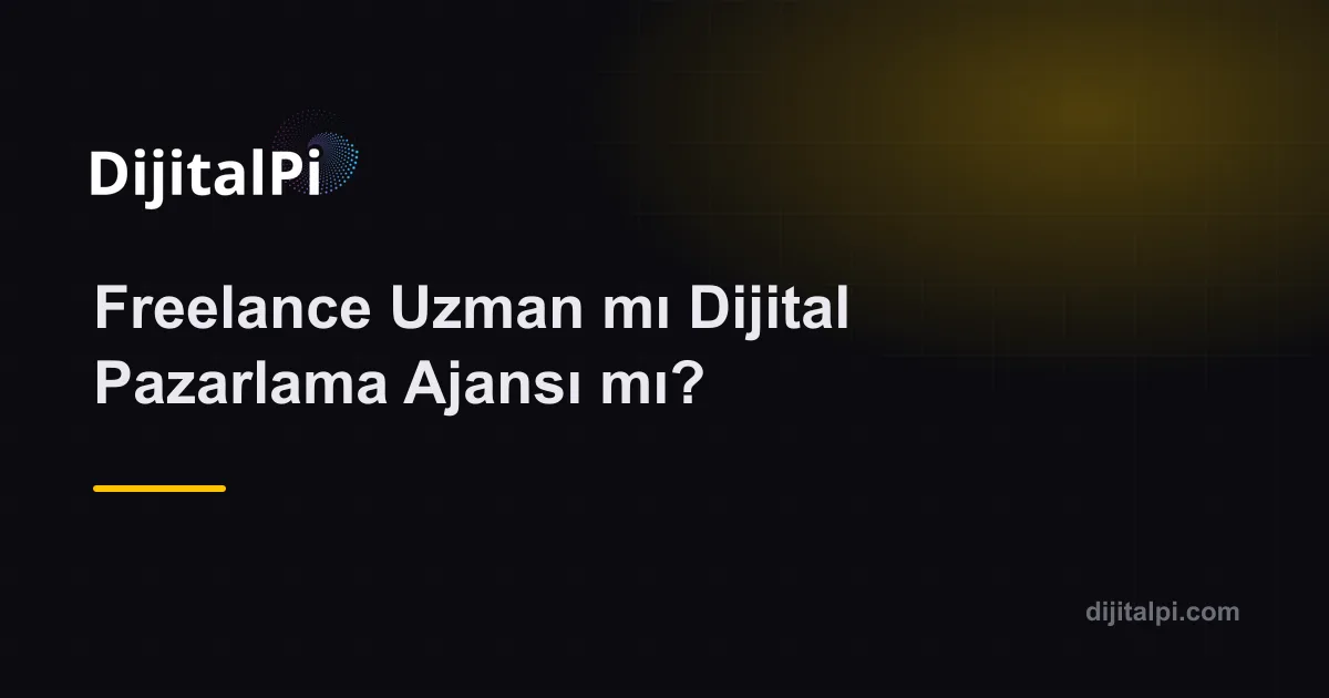 Freelance Uzman mı Dijital Pazarlama Ajansı mı?