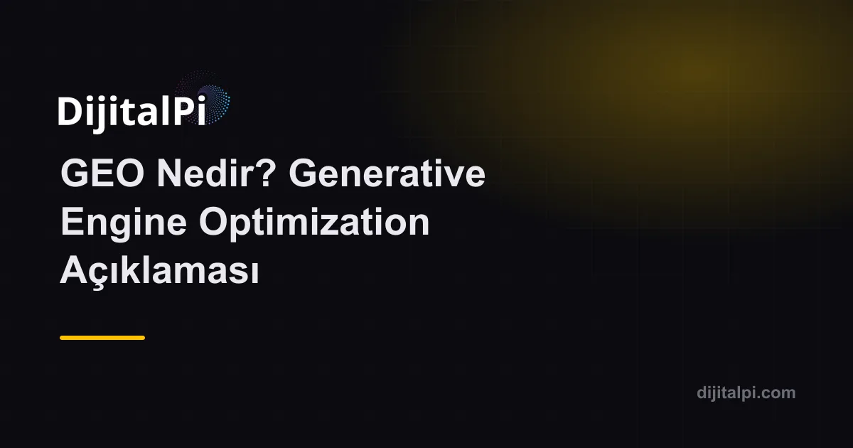 GEO Nedir? Generative Engine Optimization Açıklaması