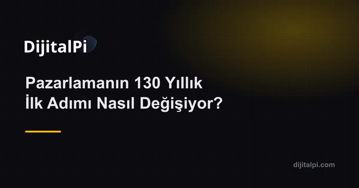 Pazarlamanın 130 Yıllık İlk Adımı Nasıl Değişiyor?