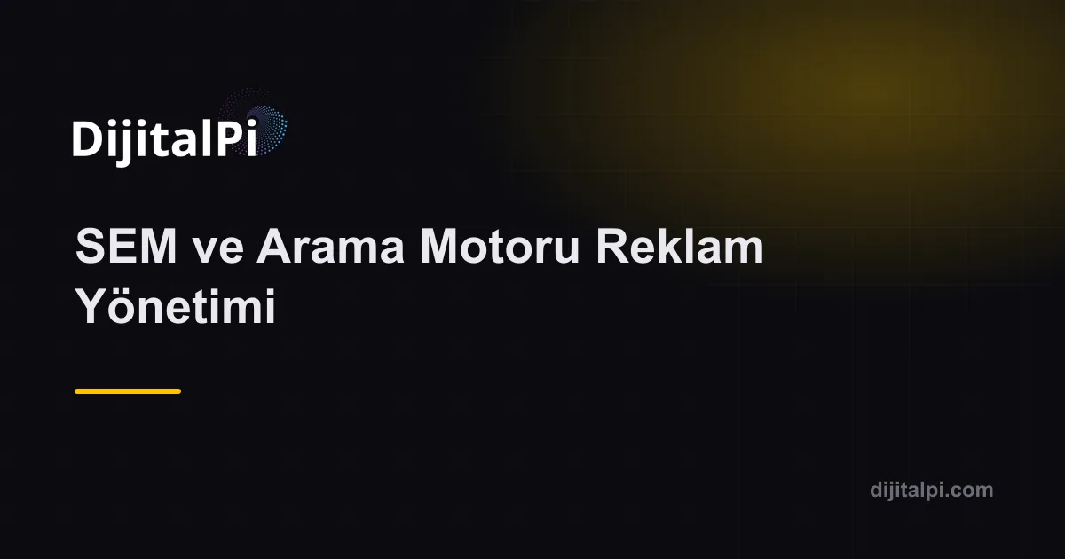 SEM – Arama Motoru Reklamları — Reklam Yönetimi
