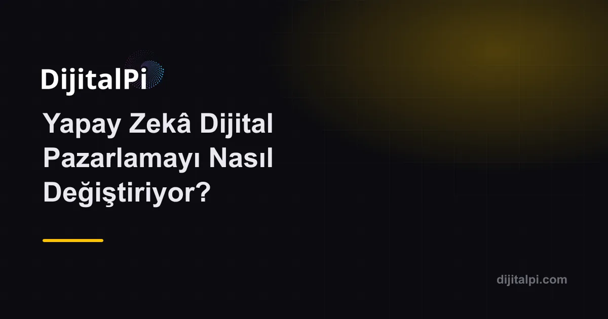 Yapay Zekâ Dijital Pazarlamayı Nasıl Değiştiriyor?